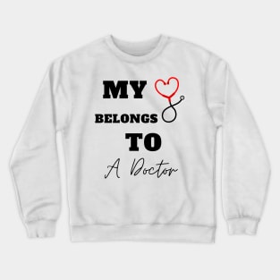 My Heart Belongs To A Doctor Crewneck Sweatshirt